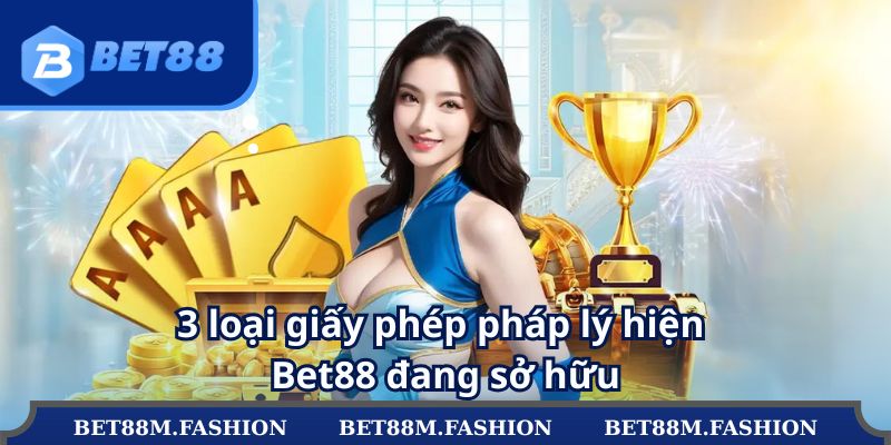 3 loại giấy phép pháp lý hiện Bet88 đang sở hữu
