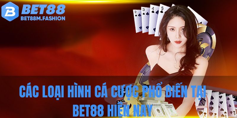 Các loại hình cá cược phổ biến tại Bet88 hiện nay
