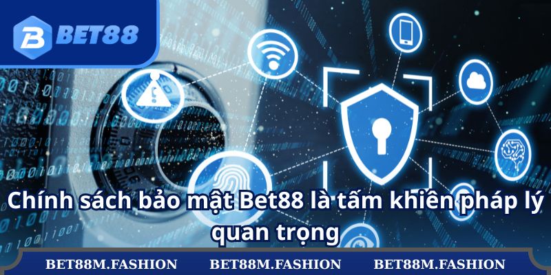 Chính sách bảo mật Bet88 là tấm khiên pháp lý quan trọng