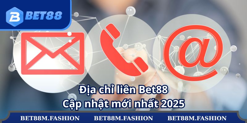 Địa chỉ liên hệ Bet88