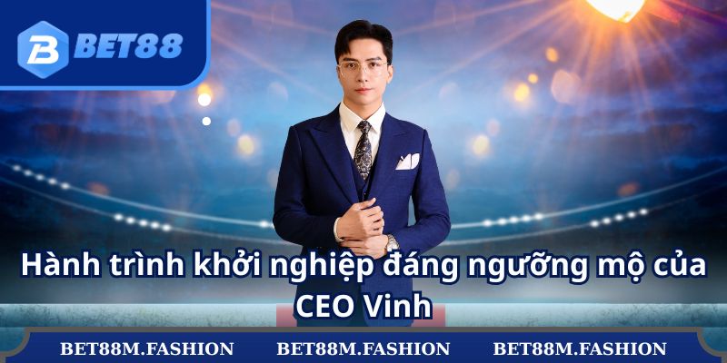 Hành trình khởi nghiệp đáng ngưỡng mộ của CEO Vinh