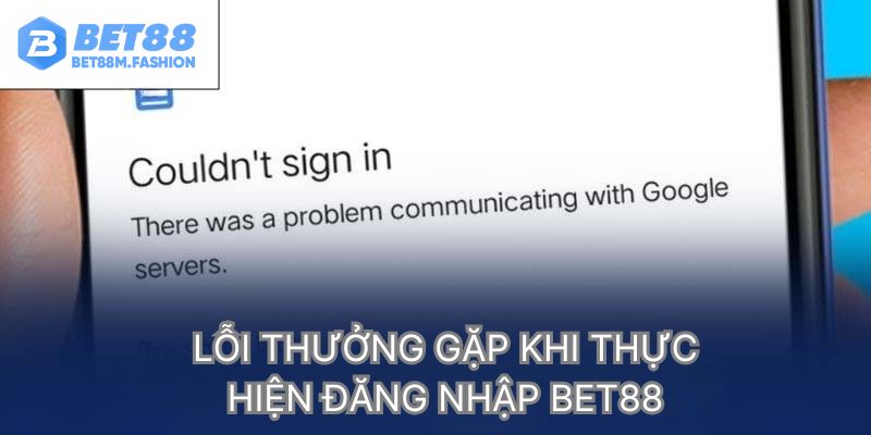 Những lỗi khi đăng nhập vào Bet88
