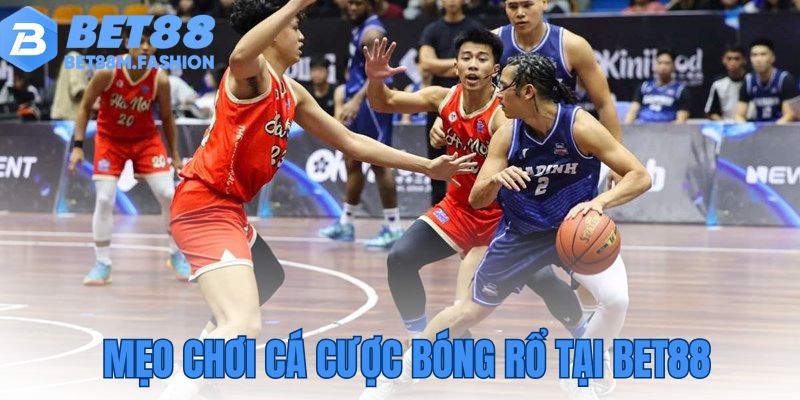 Mẹo chơi cá cược bóng rổ tại Bet88