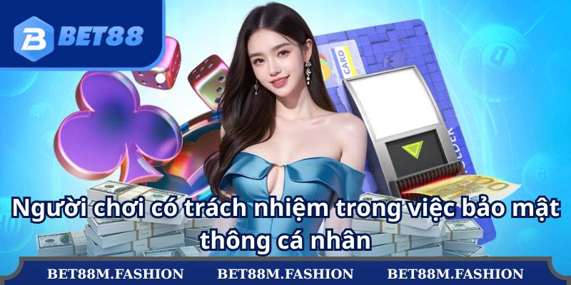 Người chơi có trách nhiệm trong việc bảo mật thông cá nhân
