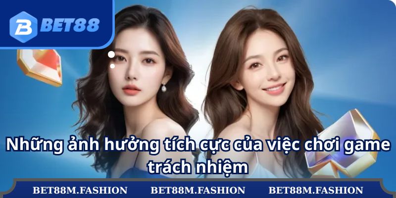 Những ảnh hưởng tích cực của việc chơi game trách nhiệm