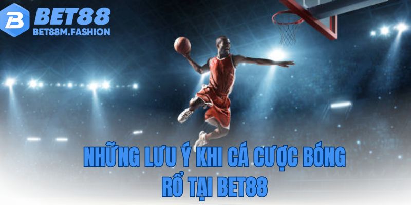 Những lưu ý khi cá cược bóng rổ tại Bet88