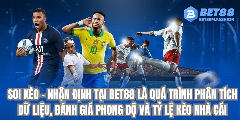 Soi kèo – nhận định tại bet88 là quá trình phân tích dữ liệu, đánh giá phong độ và tỷ lệ kèo nhà cái