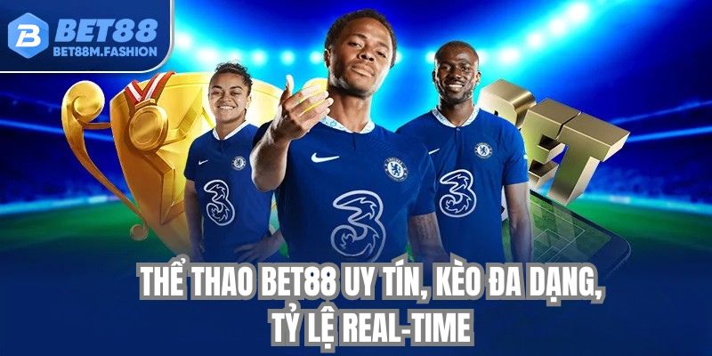 Thể thao bet88 uy tín, kèo đa dạng, tỷ lệ real-time